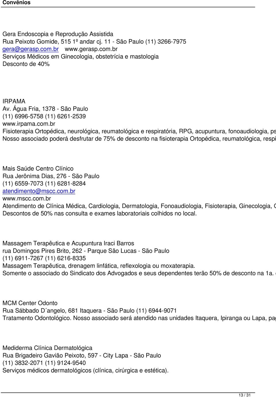 br Serviços Médicos em Ginecologia, obstetrícia e mastologia Desconto de 40% IRPAMA Av. Água Fria, 1378 - São Paulo (11) 6996-5758 (11) 6261-2539 www.irpama.com.