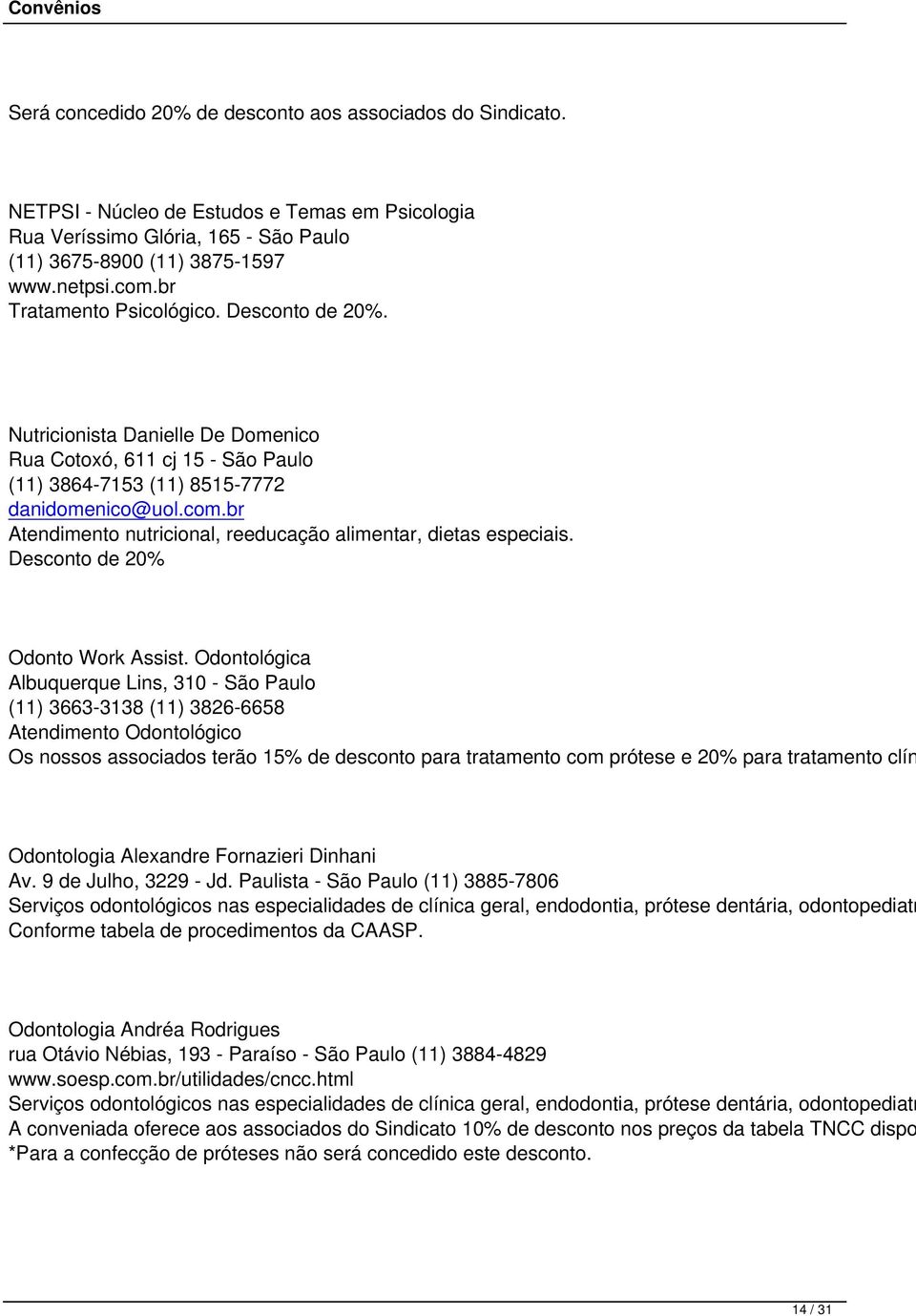 br Atendimento nutricional, reeducação alimentar, dietas especiais. Desconto de 20% Odonto Work Assist.