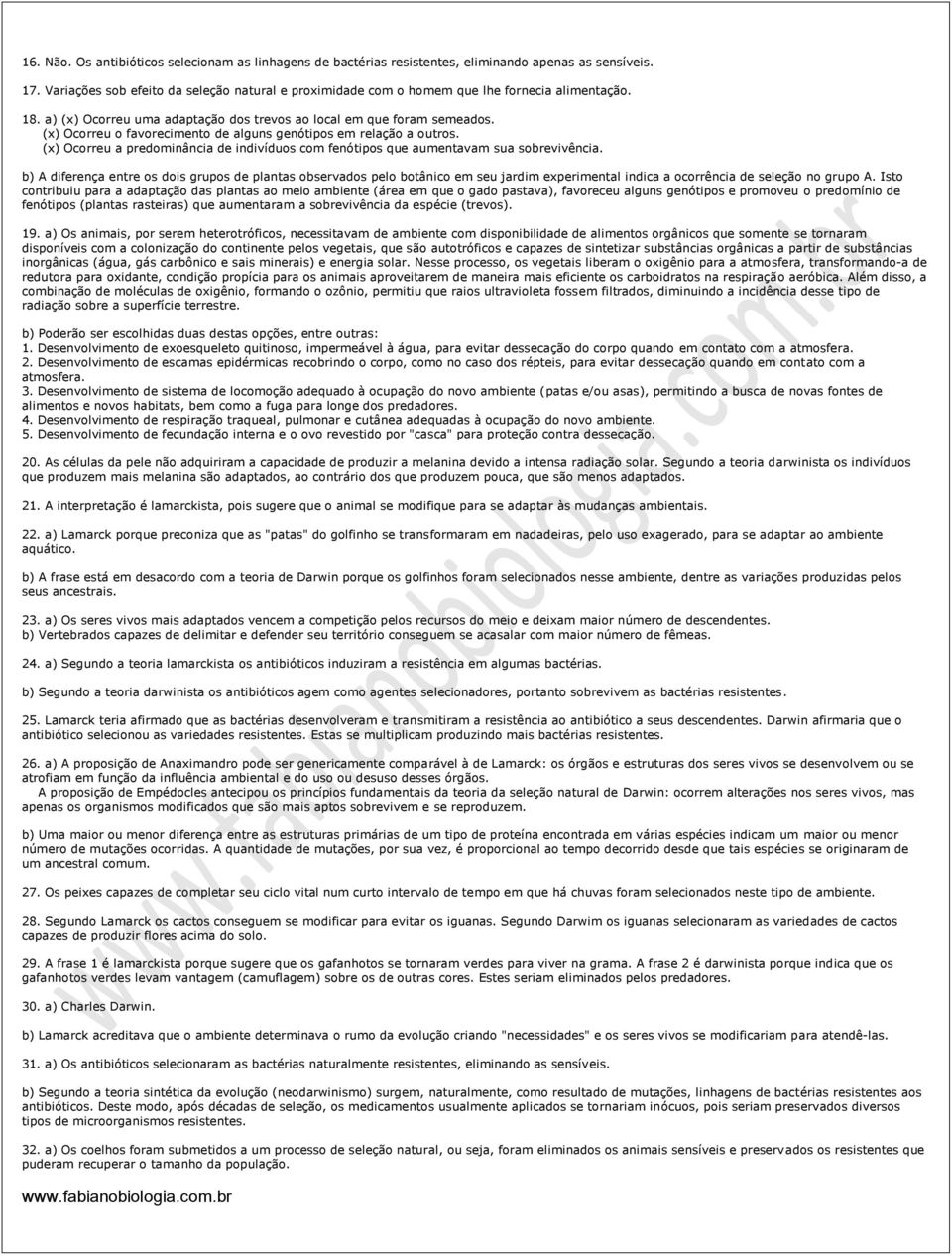 (x) Ocorreu o favorecimento de alguns genótipos em relação a outros. (x) Ocorreu a predominância de indivíduos com fenótipos que aumentavam sua sobrevivência.