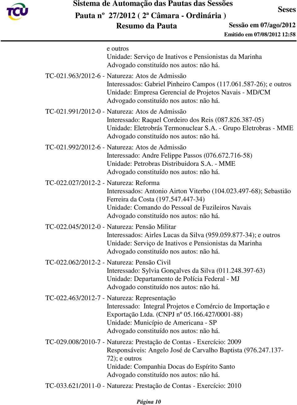 387-05) Unidade: Eletrobrás Termonuclear S.A. - Grupo Eletrobras - MME TC-021.992/2012-6 - Natureza: Atos de Admissão Interessado: Andre Felippe Passos (076.672.