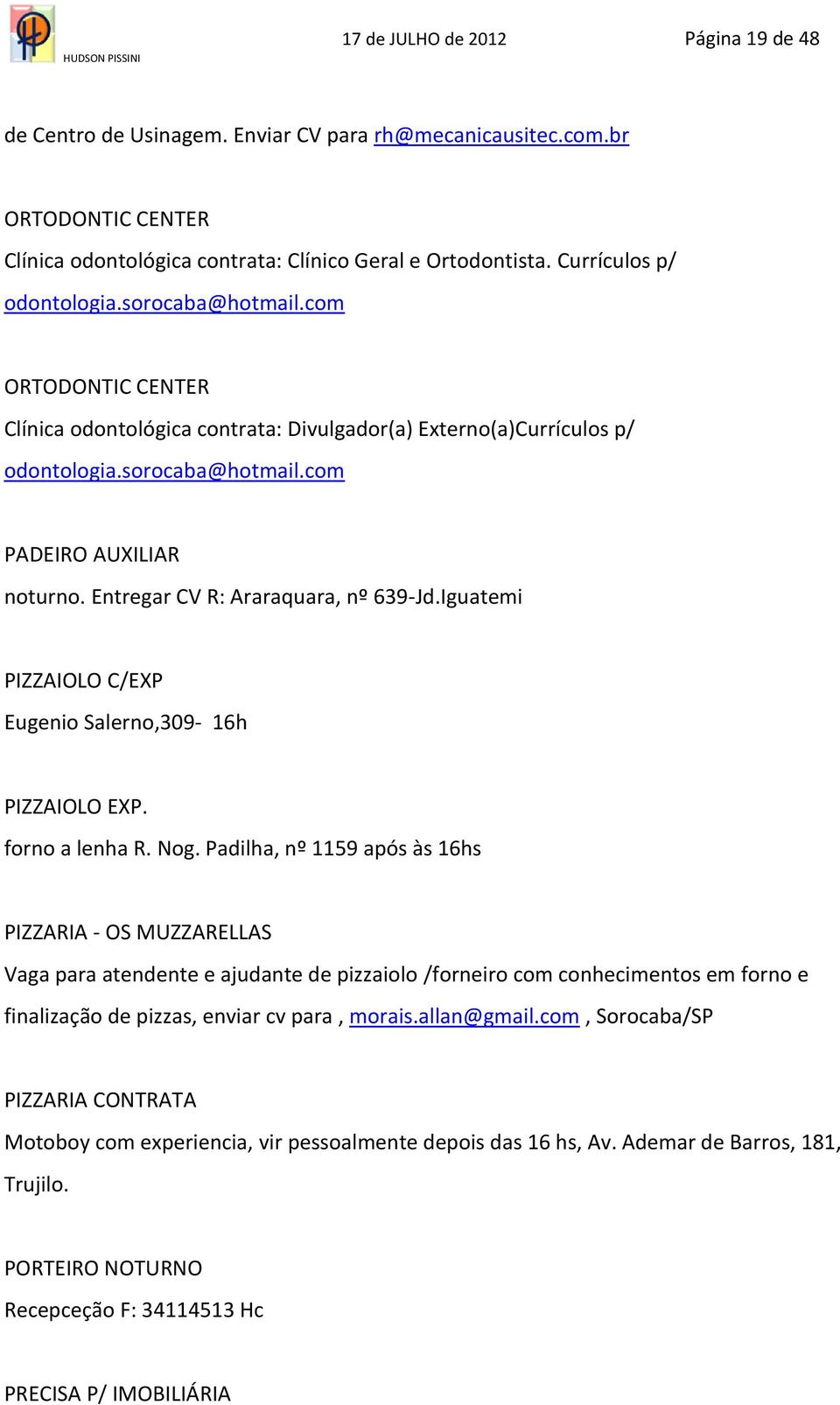 Entregar CV R: Araraquara, nº 639-Jd.Iguatemi PIZZAIOLO C/EXP Eugenio Salerno,309-16h PIZZAIOLO EXP. forno a lenha R. Nog.