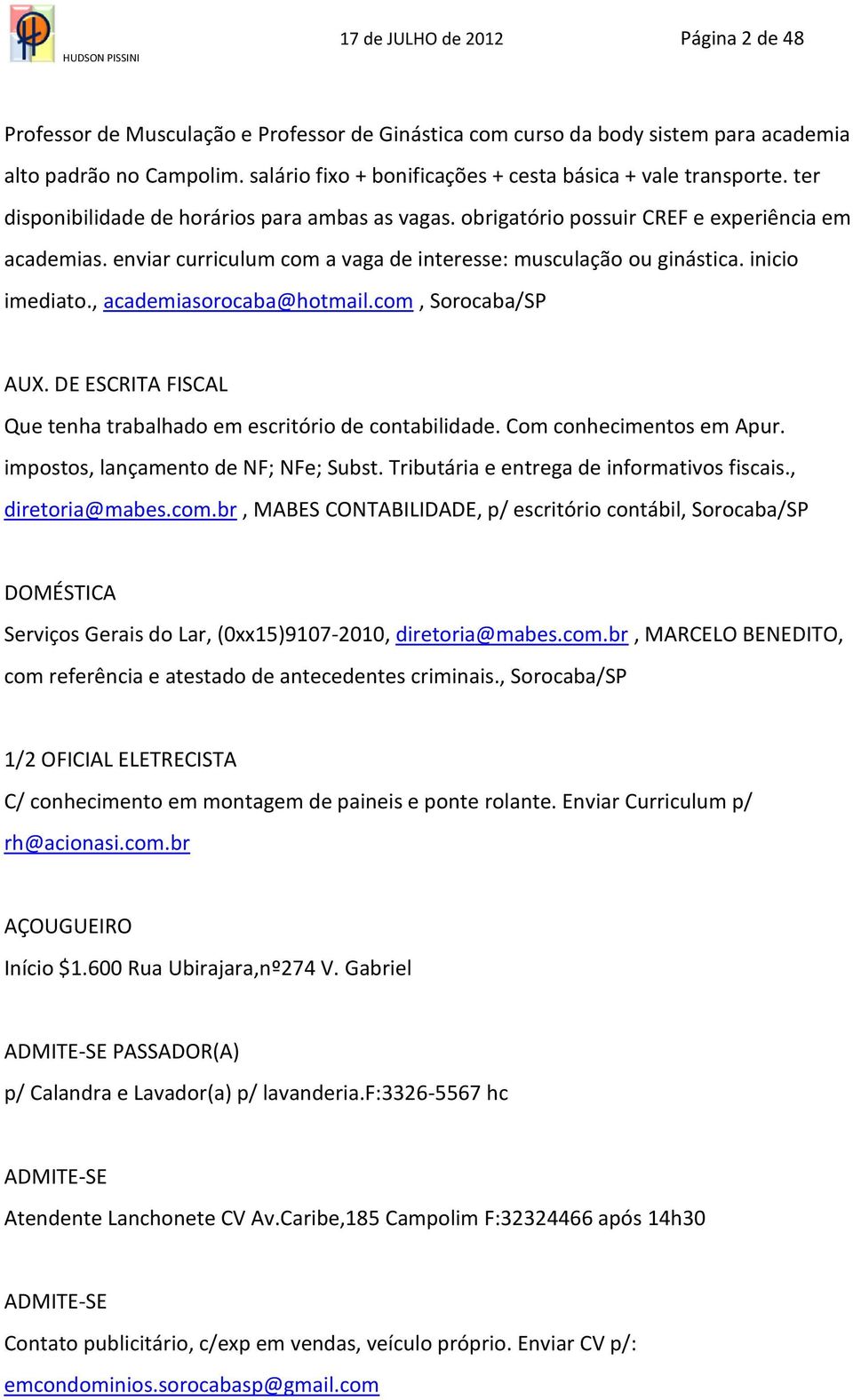 enviar curriculum com a vaga de interesse: musculação ou ginástica. inicio imediato., academiasorocaba@hotmail.com, Sorocaba/SP AUX.