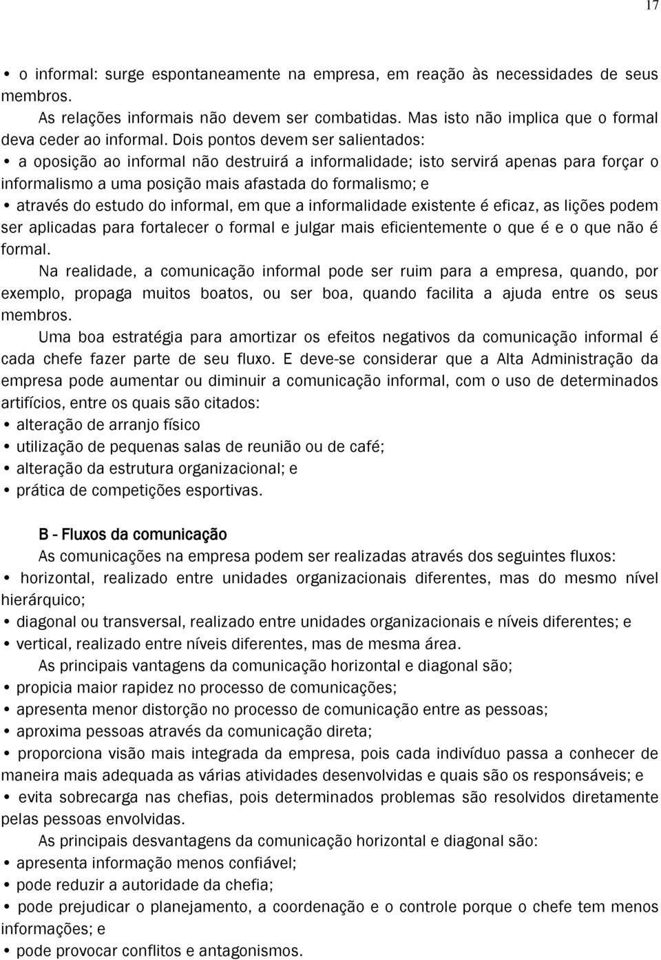 do informal, em que a informalidade existente é eficaz, as lições podem ser aplicadas para fortalecer o formal e julgar mais eficientemente o que é e o que não é formal.