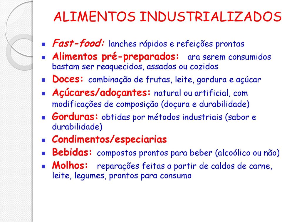 modificações de composição (doçura e durabilidade) Gorduras: obtidas por métodos industriais (sabor e durabilidade)