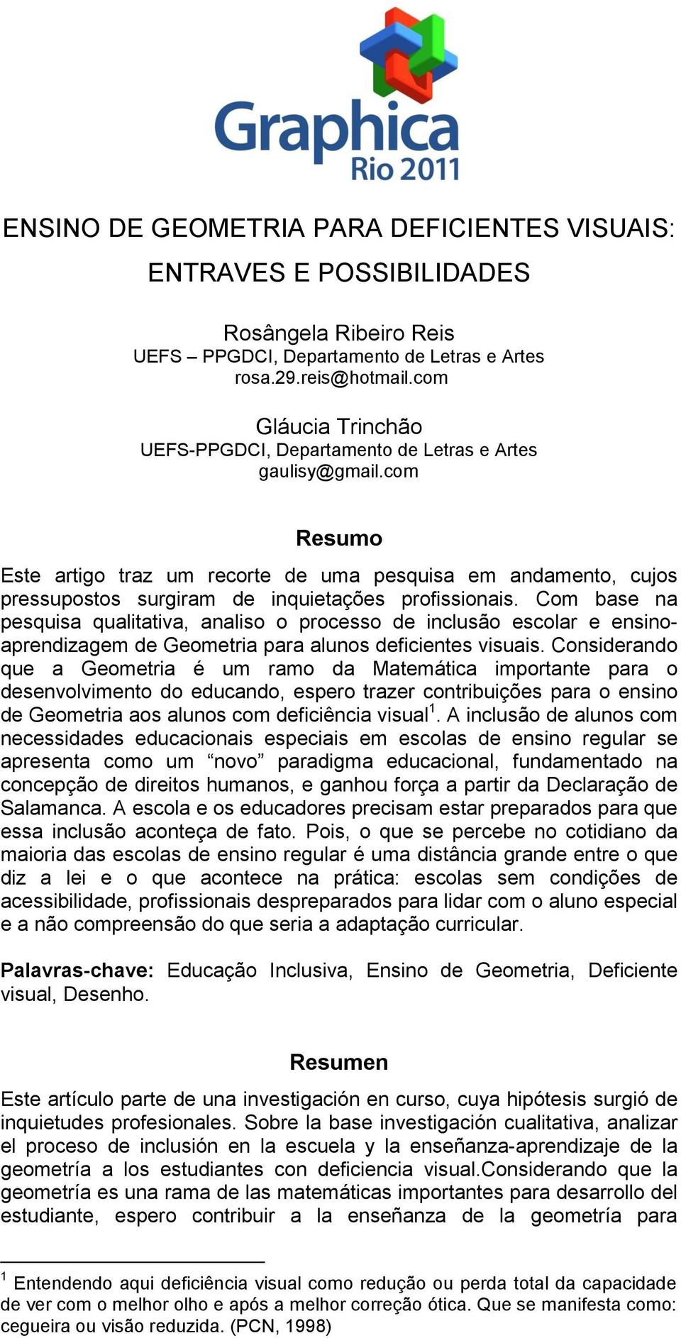 com Resumo Este artigo traz um recorte de uma pesquisa em andamento, cujos pressupostos surgiram de inquietações profissionais.