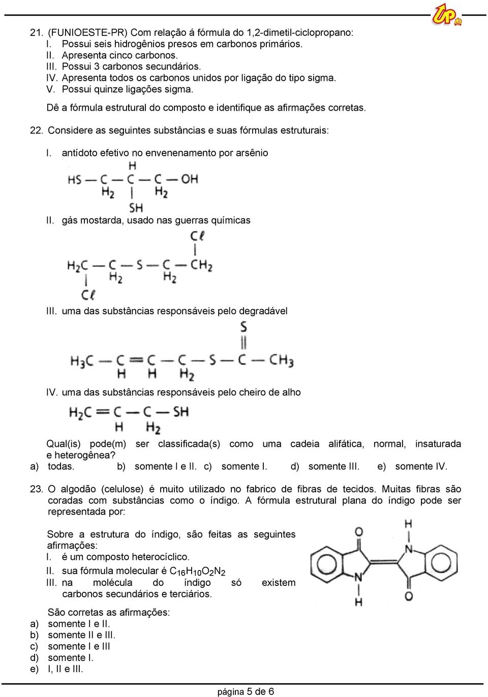 Considere as seguintes substâncias e suas fórmulas estruturais: I. antídoto efetivo no envenenamento por arsênio II. gás mostarda, usado nas guerras químicas III.