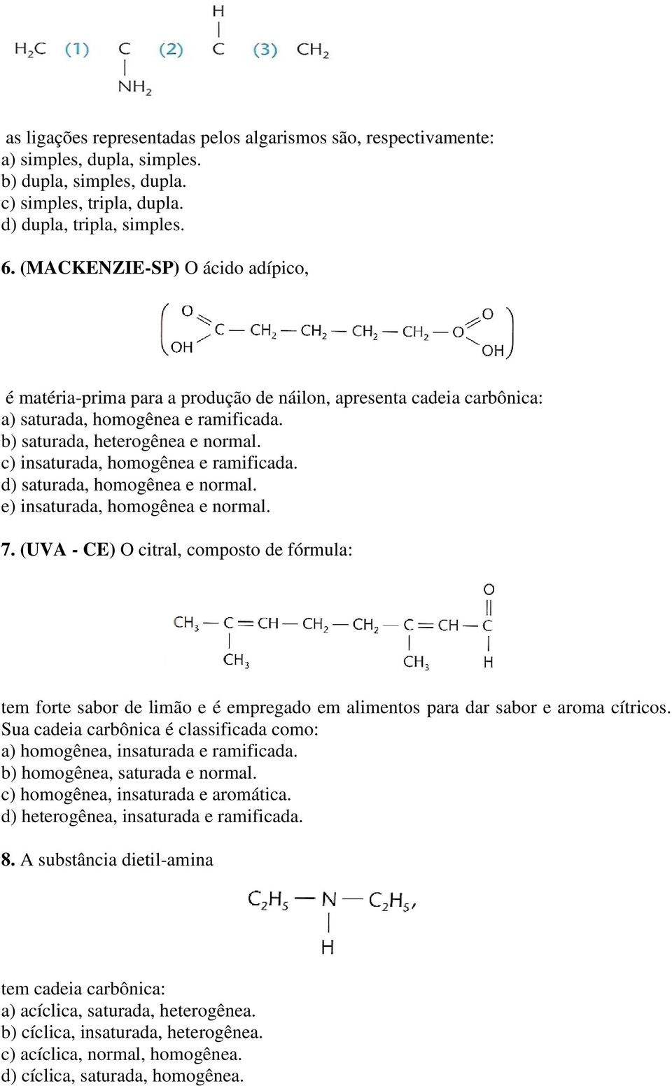 c) insaturada, homogênea e ramificada. d) saturada, homogênea e normal. e) insaturada, homogênea e normal. 7.