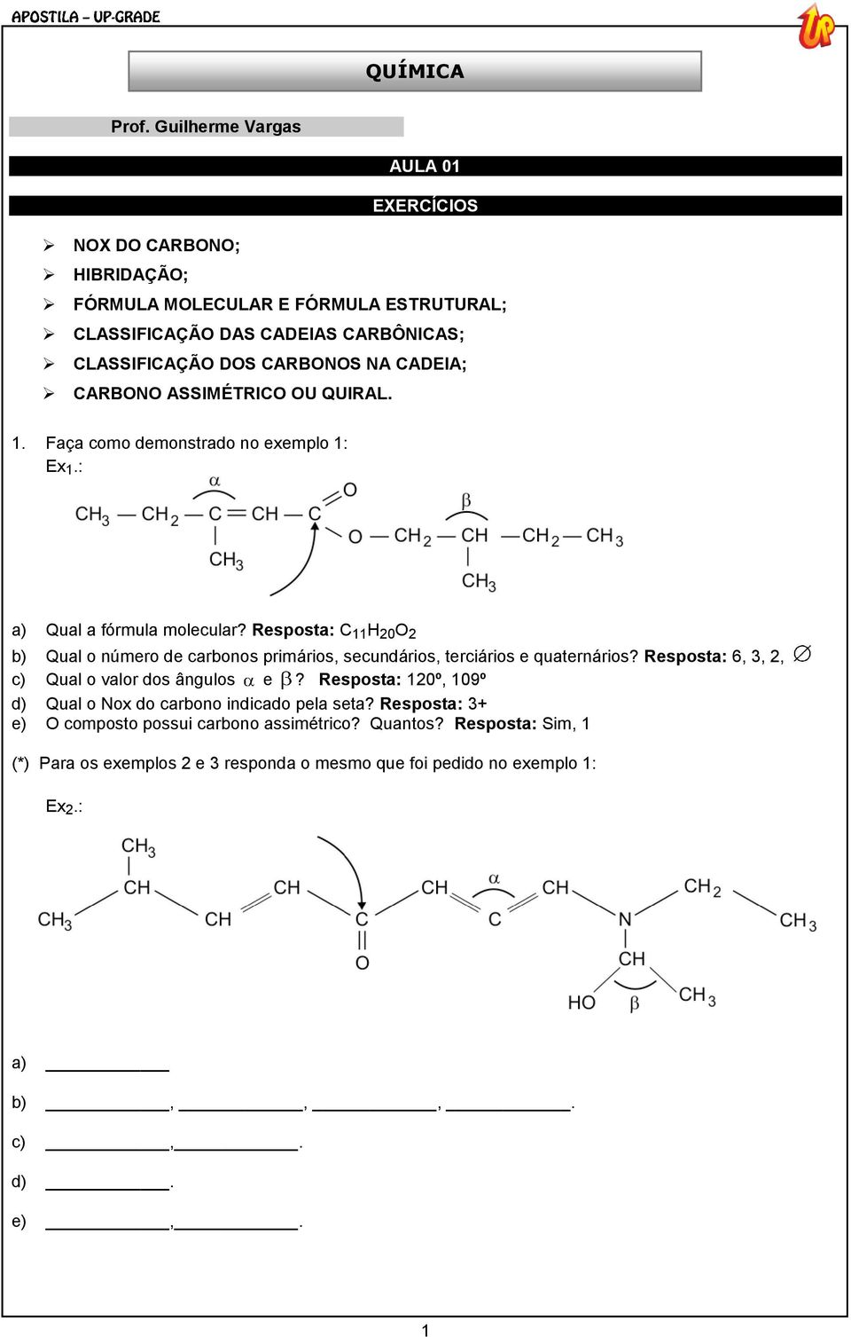 CADEIA; CARBONO ASSIMÉTRICO OU QUIRAL. 1. Faça como demonstrado no exemplo 1: Ex 1.: a) Qual a fórmula molecular?