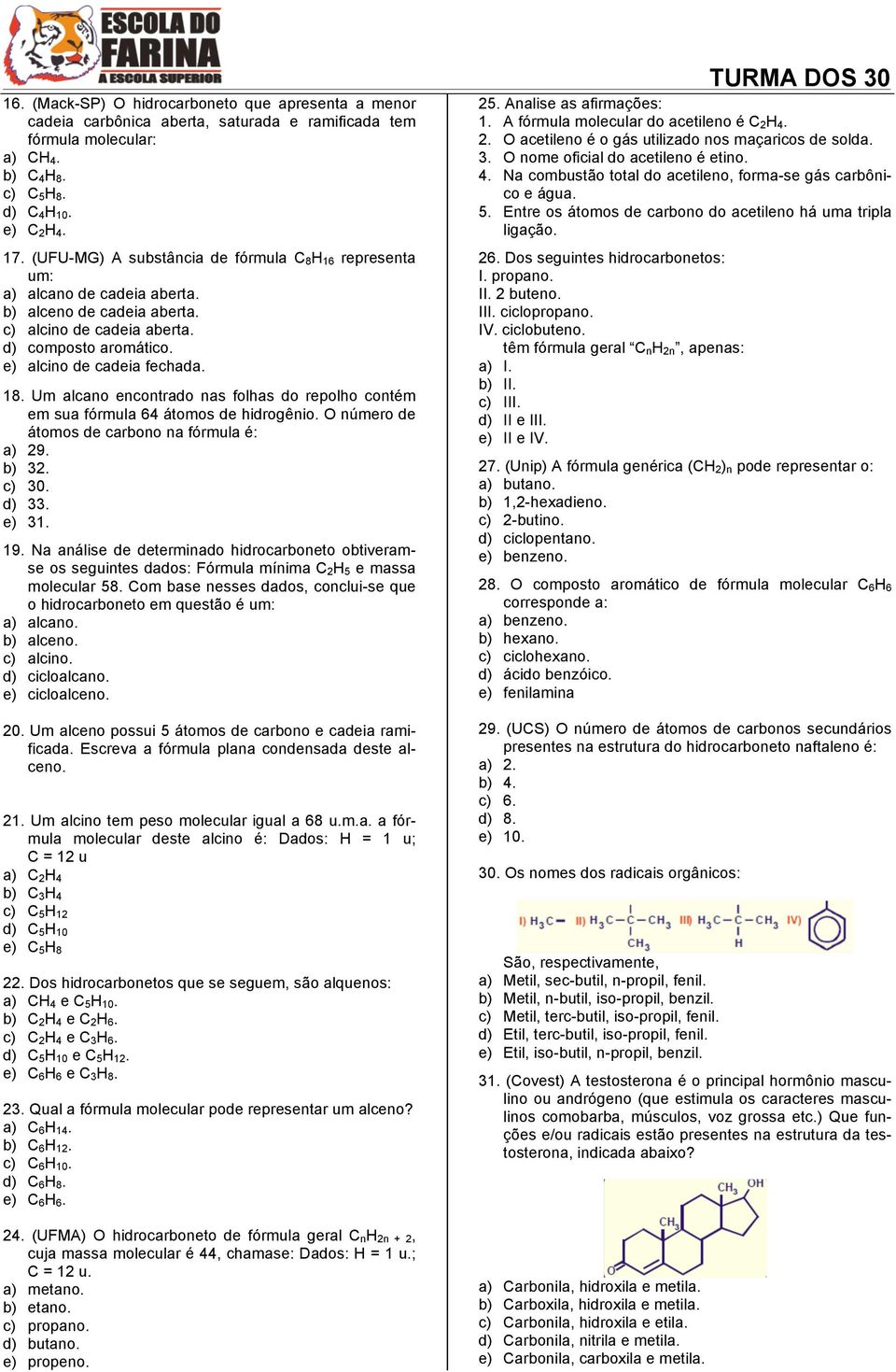 Um alcano encontrado nas folhas do repolho contém em sua fórmula 64 átomos de hidrogênio. O número de átomos de carbono na fórmula é: 29. 32. 30. 3 31. 19.