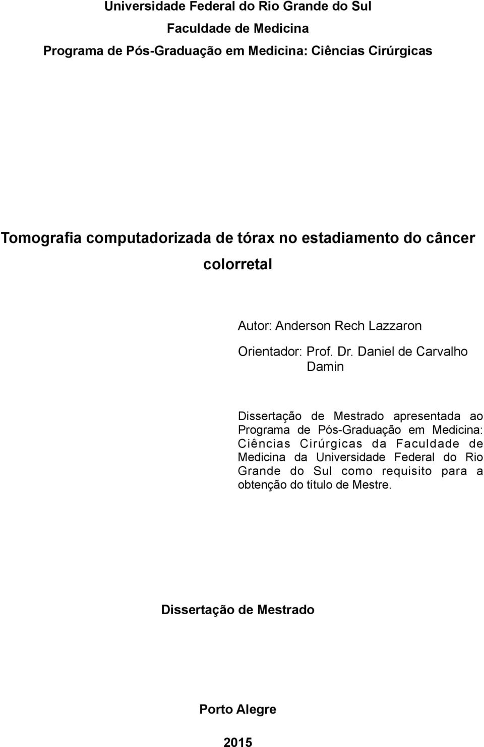 Daniel de Carvalho Damin Dissertação de Mestrado apresentada ao Programa de Pós-Graduação em Medicina: Ciências Cirúrgicas da