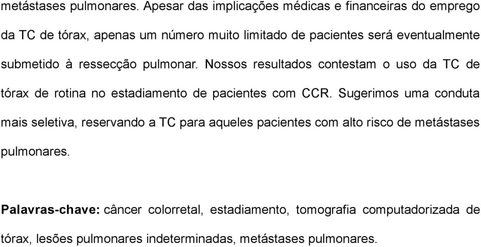 submetido à ressecção pulmonar. Nossos resultados contestam o uso da TC de tórax de rotina no estadiamento de pacientes com CCR.