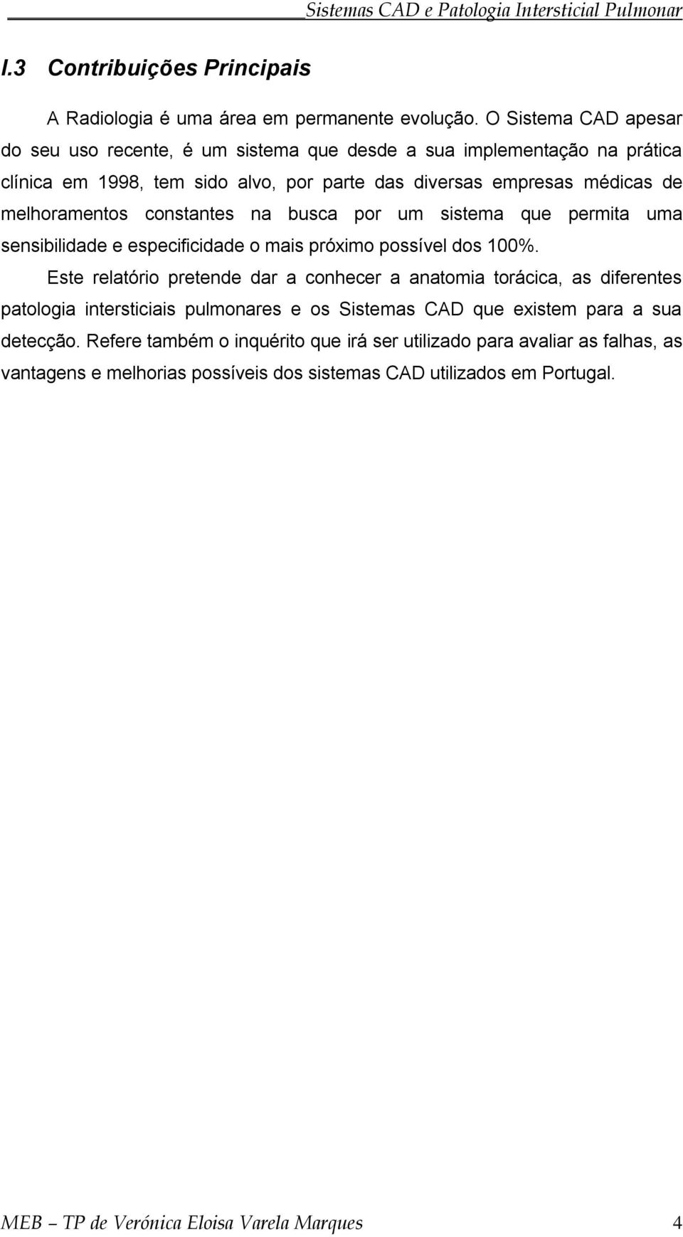 constantes na busca por um sistema que permita uma sensibilidade e especificidade o mais próximo possível dos 100%.