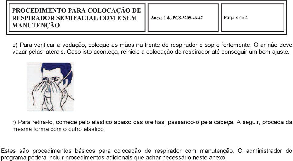 Caso isto aconteça, reinicie a colocação do respirador até conseguir um bom ajuste.