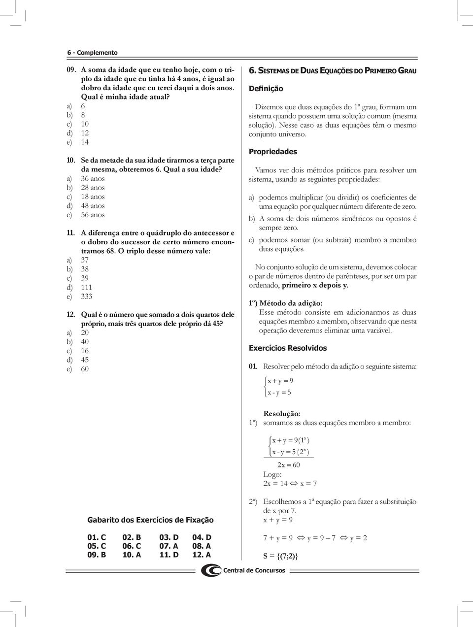 A diferença entre o quádruplo do antecessor e o dobro do sucessor de certo número encontramos 68. O triplo desse número vale: a) 37 b) 38 c) 39 d) 111 e) 333 12.