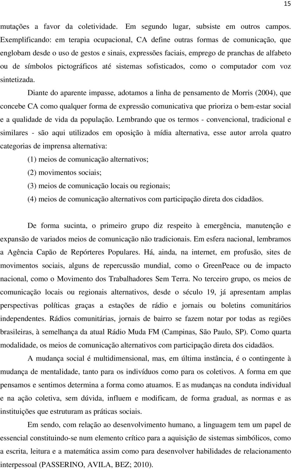 pictográficos até sistemas sofisticados, como o computador com voz sintetizada.