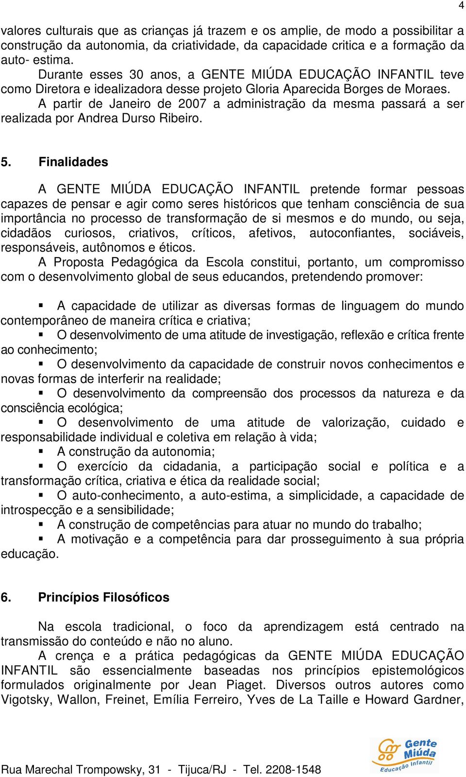 A partir de Janeiro de 2007 a administração da mesma passará a ser realizada por Andrea Durso Ribeiro. 4 5.