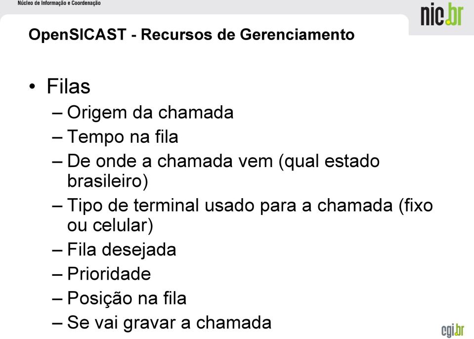 brasileiro) Tipo de terminal usado para a chamada (fixo ou