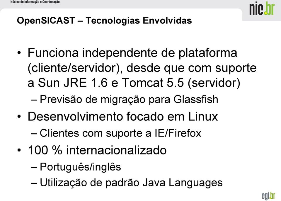 5 (servidor) Previsão de migração para Glassfish Desenvolvimento focado em Linux