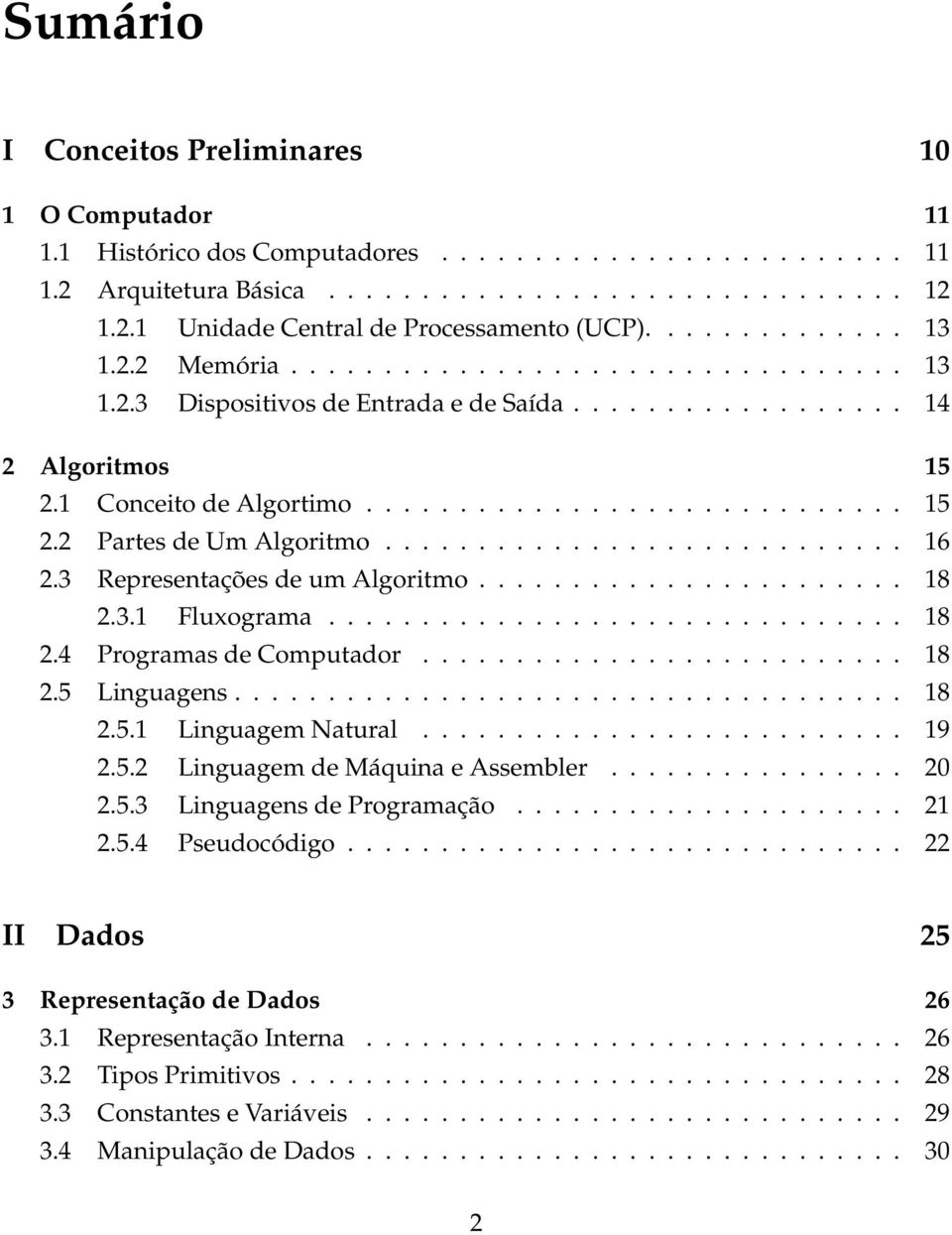 ........................... 16 2.3 Representações de um Algoritmo....................... 18 2.3.1 Fluxograma............................... 18 2.4 Programas de Computador.......................... 18 2.5 Linguagens.