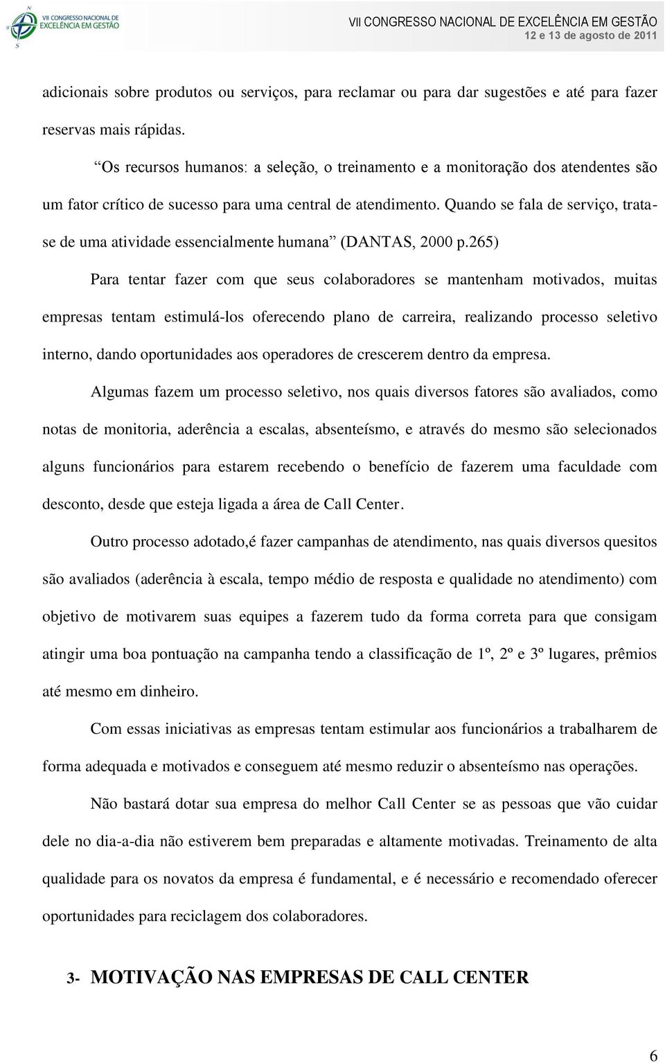 Quando se fala de serviço, tratase de uma atividade essencialmente humana (DANTAS, 2000 p.