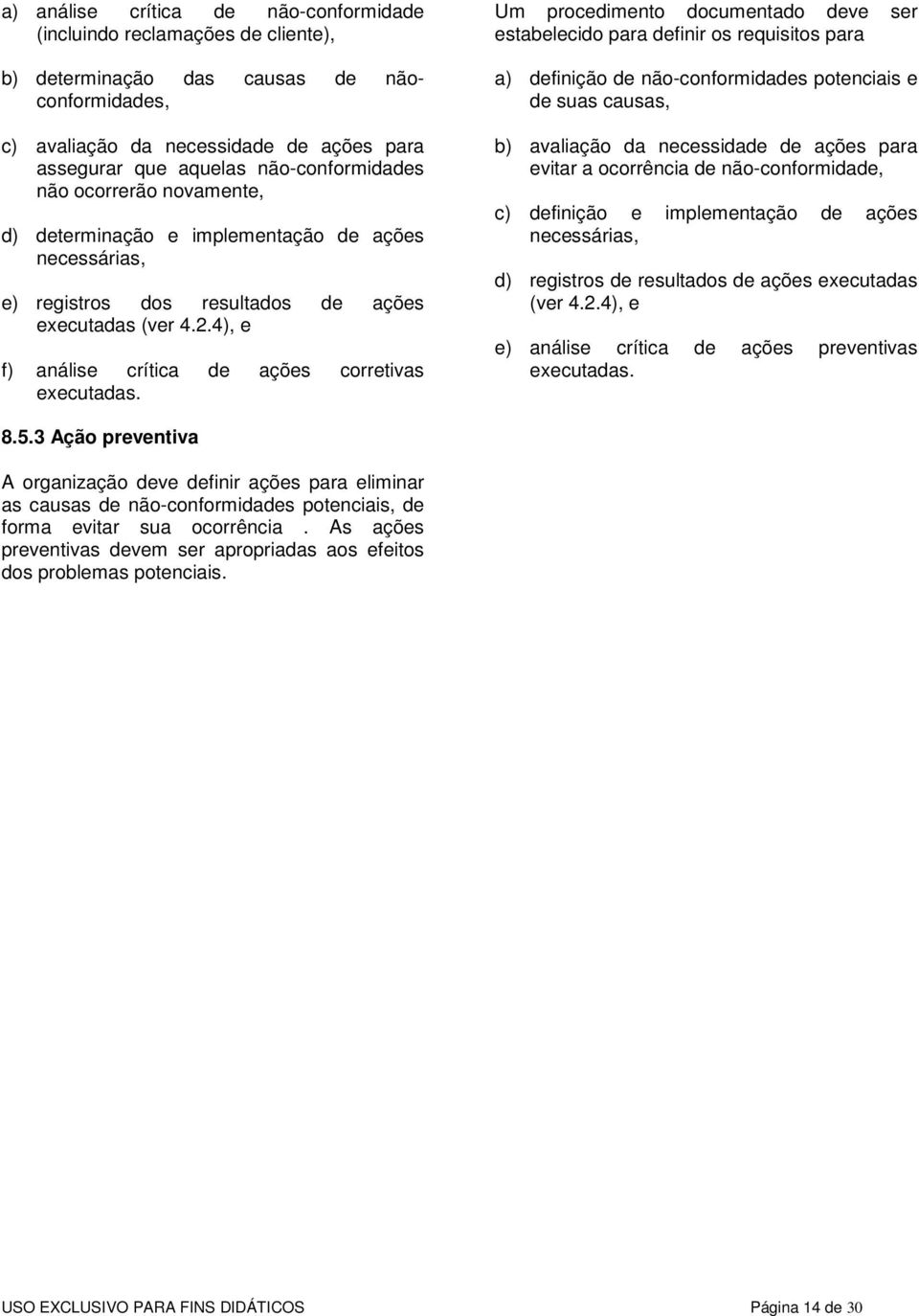 4), e f) análise crítica de ações corretivas executadas.