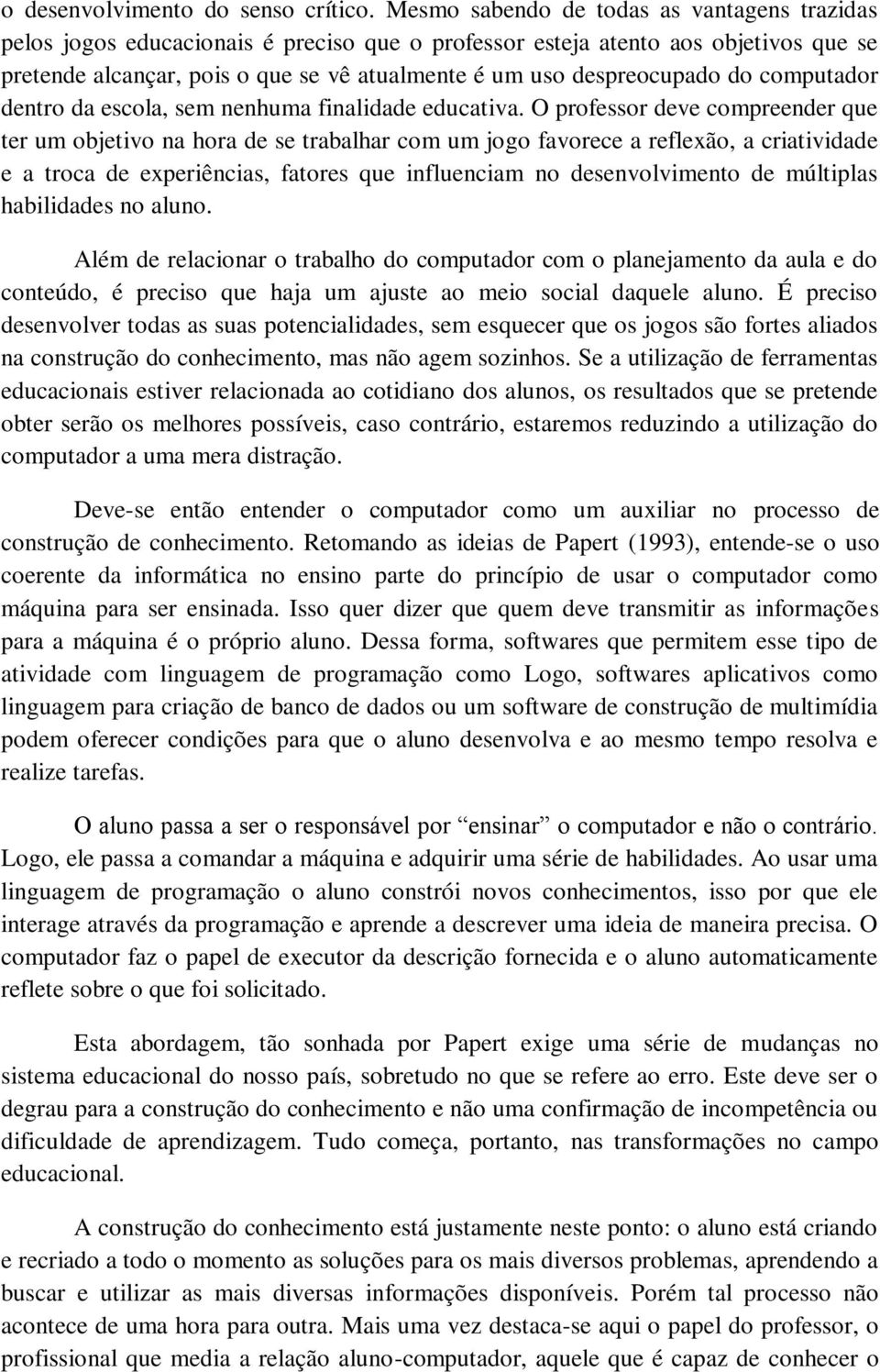 despreocupado do computador dentro da escola, sem nenhuma finalidade educativa.