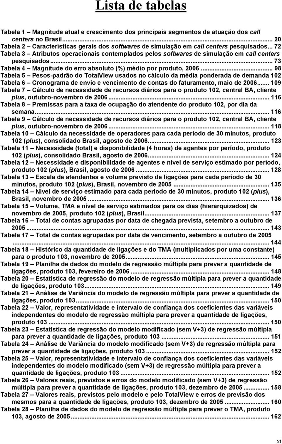 .. 73 Tabela 4 Magnitude do erro absoluto (%) médio por produto, 2006.