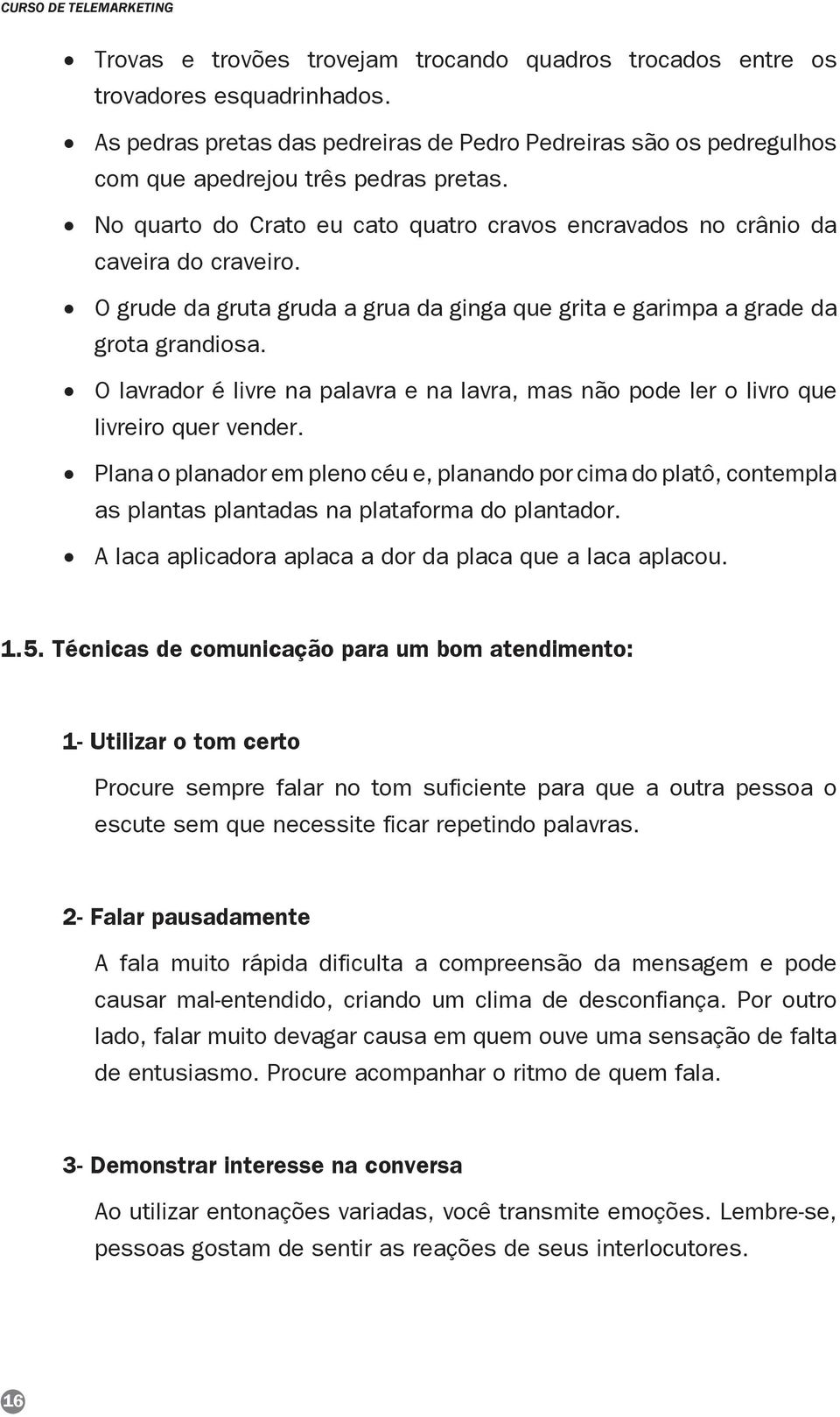 O lavrador é livre na palavra e na lavra, mas não pode ler o livro que livreiro quer vender.