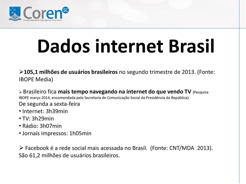 encomendada pela Secretaria de Comunicação Social da Presidência da República).