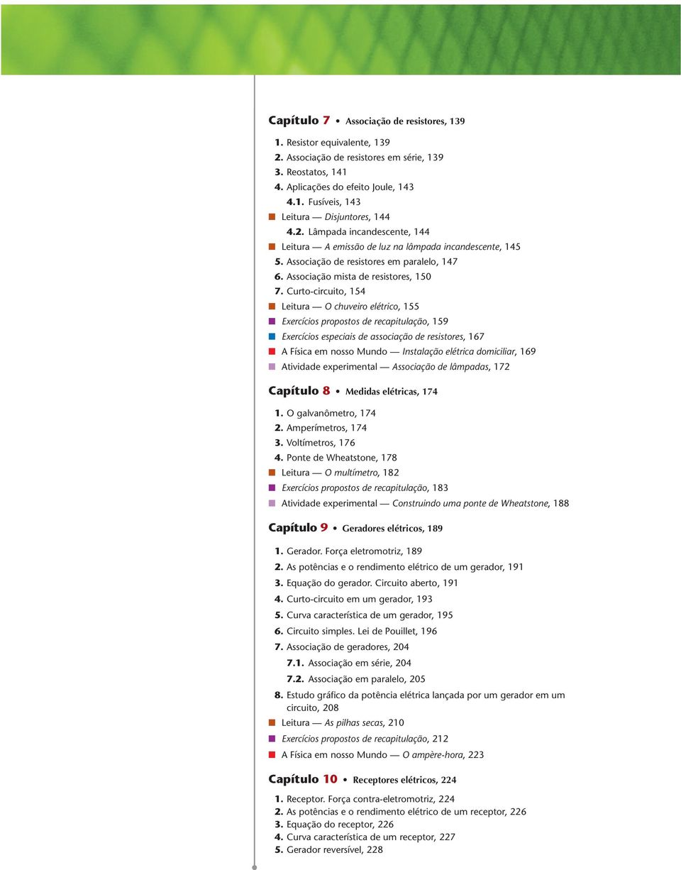 Curto-circuito, 154 Leitura O chuveiro elétrico, 155 Exercícios propostos de recapitulação, 159 Exercícios especiais de associação de resistores, 167 A Física em nosso Mundo Instalação elétrica