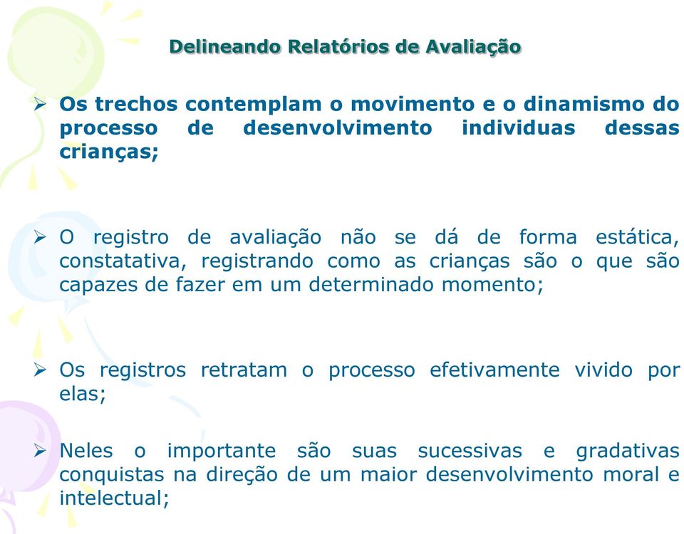 capazes de fazer em um determinado momento; Os registros retratam o processo efetivamente vivido por elas;