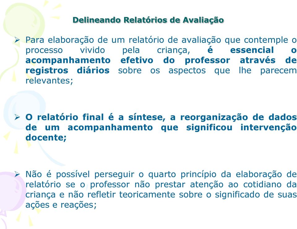 de dados de um acompanhamento que significou intervenção docente; Não é possível perseguir o quarto princípio da elaboração de