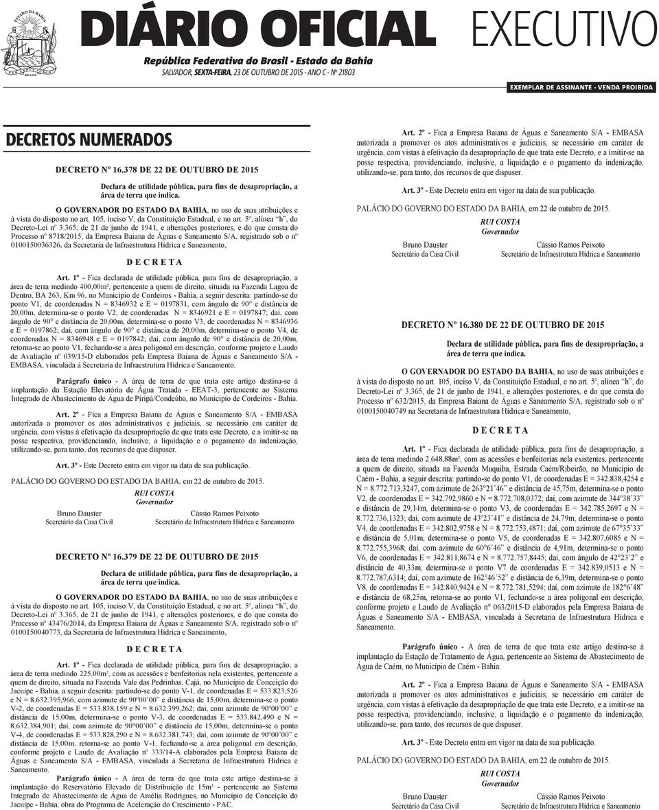 838,159 e N = 8.632.399,262; daí, com azimute de 90º00 00 e distância de 15,00m, determina-se o EXECUTIVO ponto V-3, de coordenadas E = 533.842,490 e N = 8.632.384,901; daí, com azimute de 90 00 00 e distância de 15,00m, determina-se o ponto V-4, de coordenadas E = 533.