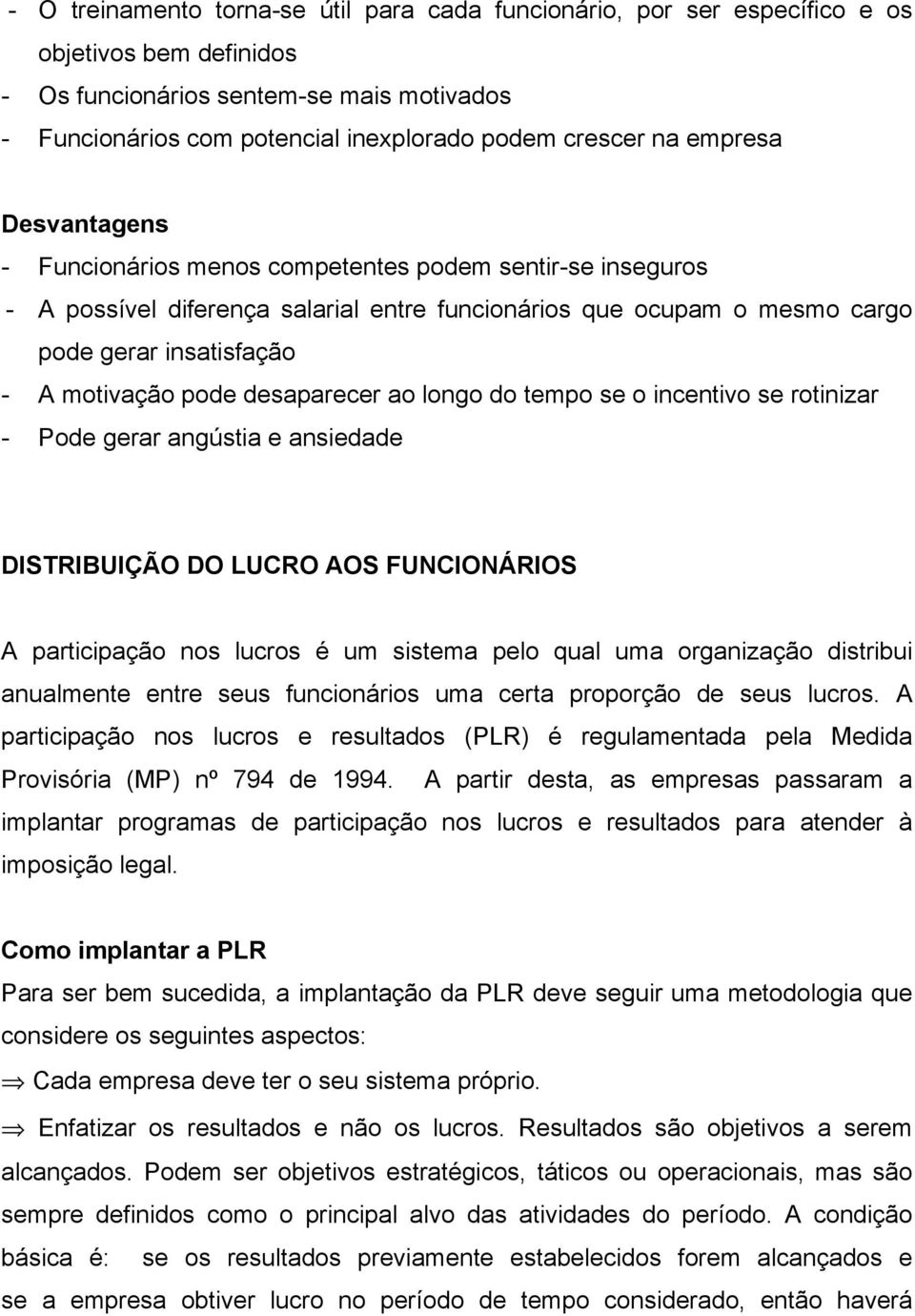 pode desaparecer ao longo do tempo se o incentivo se rotinizar - Pode gerar angústia e ansiedade DISTRIBUIÇÃO DO LUCRO AOS FUNCIONÁRIOS A participação nos lucros é um sistema pelo qual uma