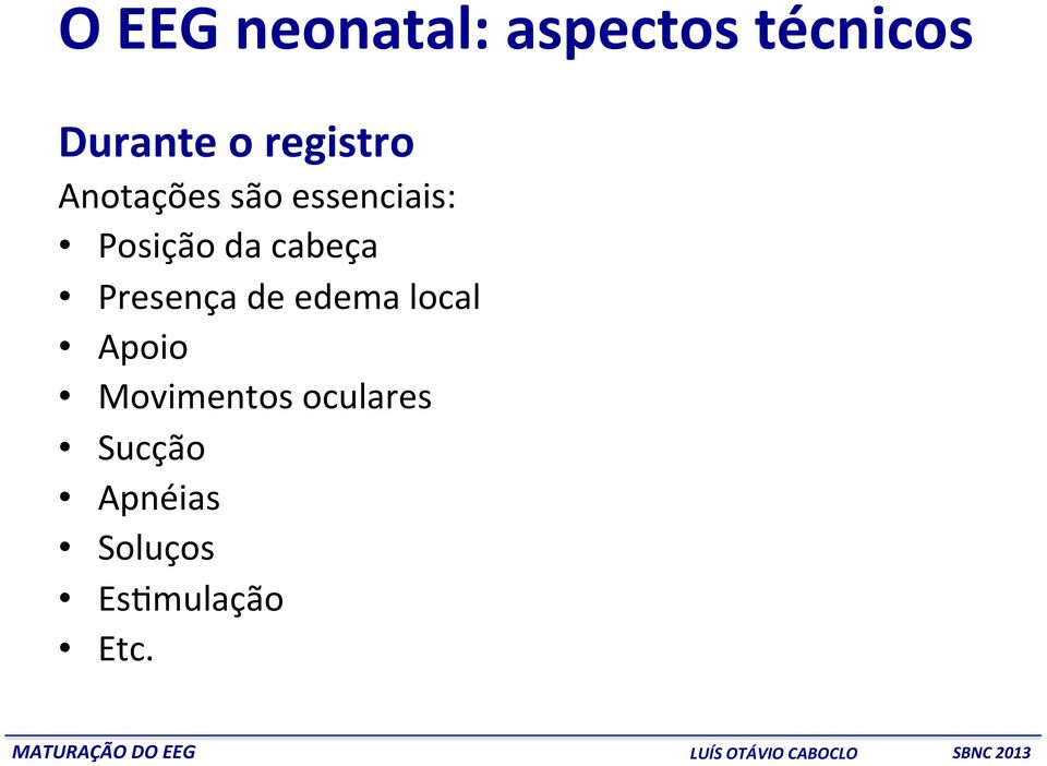 cabeça Presença de edema local Apoio