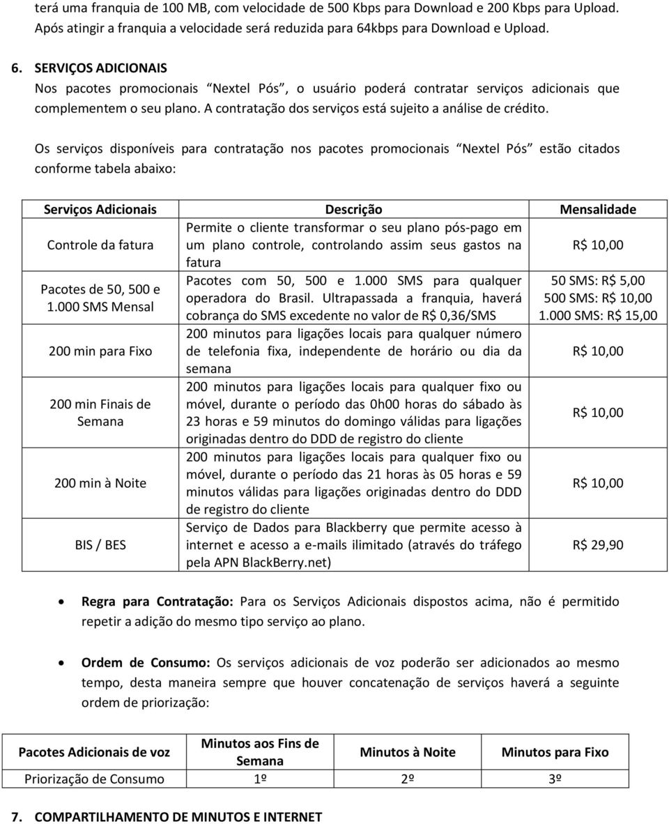 A contratação dos serviços está sujeito a análise de crédito.