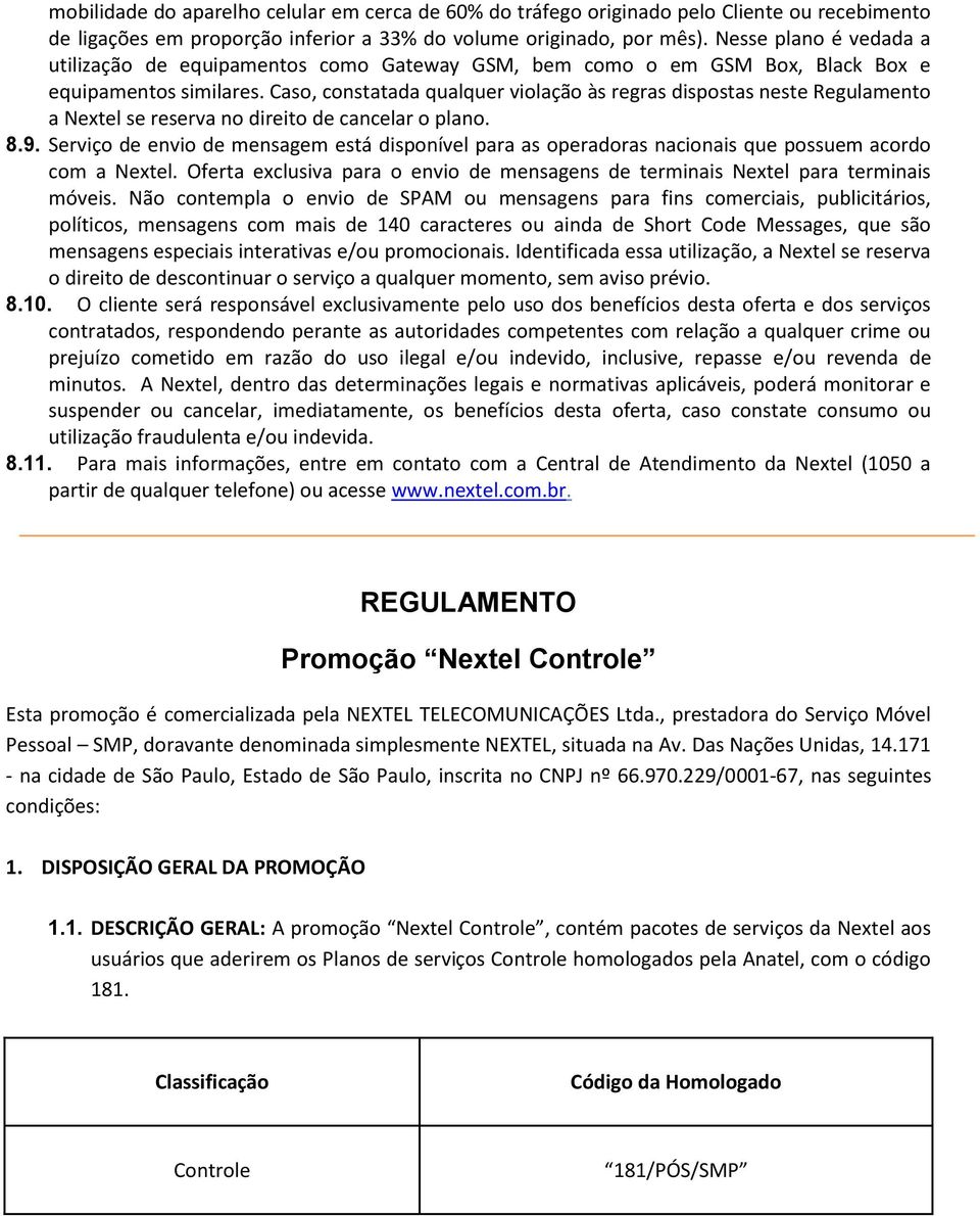 Caso, constatada qualquer violação às regras dispostas neste Regulamento a Nextel se reserva no direito de cancelar o plano. 8.9.