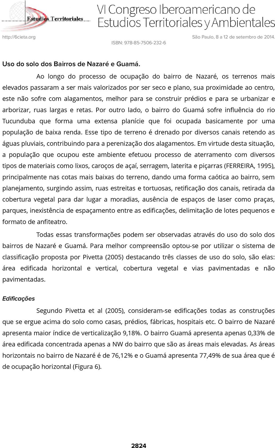 para se construir prédios e para se urbanizar e arborizar, ruas largas e retas.