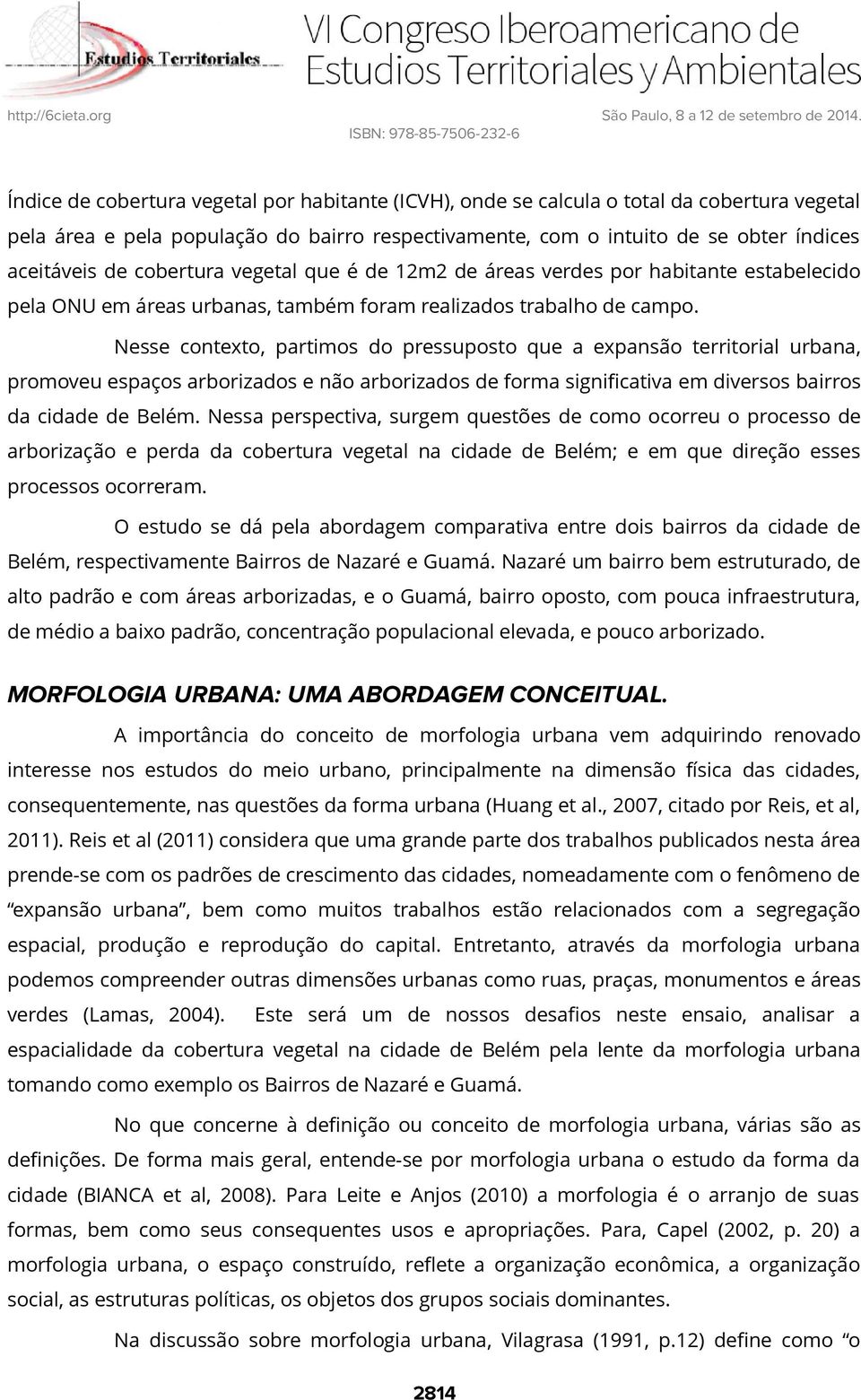 Nesse contexto, partimos do pressuposto que a expansão territorial urbana, promoveu espaços arborizados e não arborizados de forma significativa em diversos bairros da cidade de Belém.