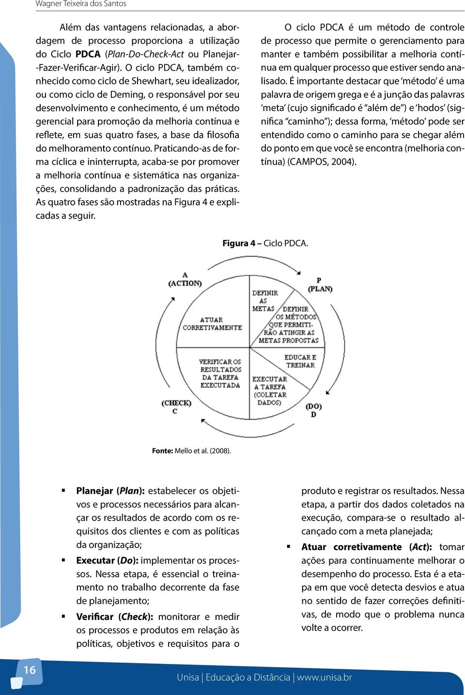 contínua e reflete, em suas quatro fases, a base da filosofia do melhoramento contínuo.