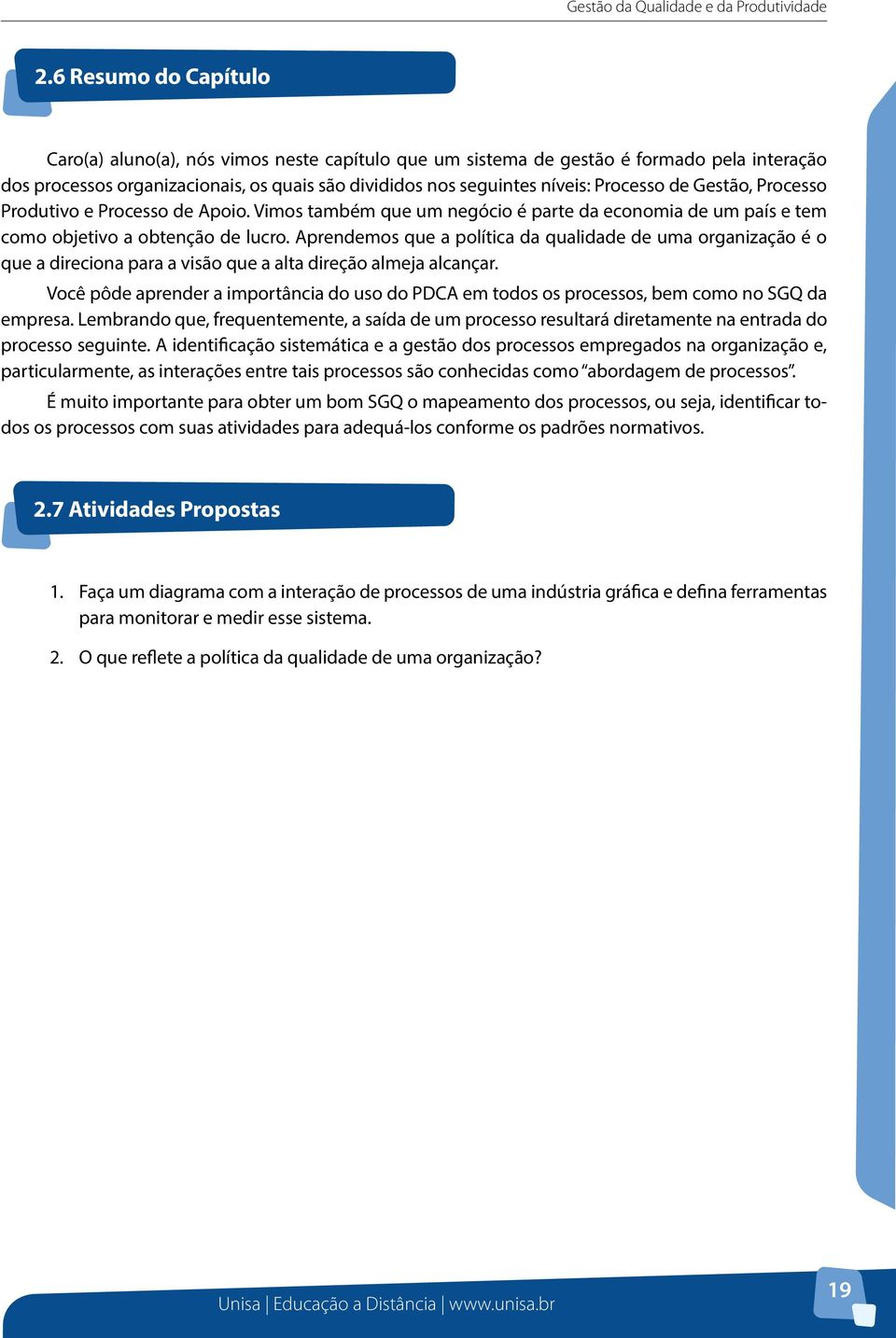 de Gestão, Processo Produtivo e Processo de Apoio. Vimos também que um negócio é parte da economia de um país e tem como objetivo a obtenção de lucro.