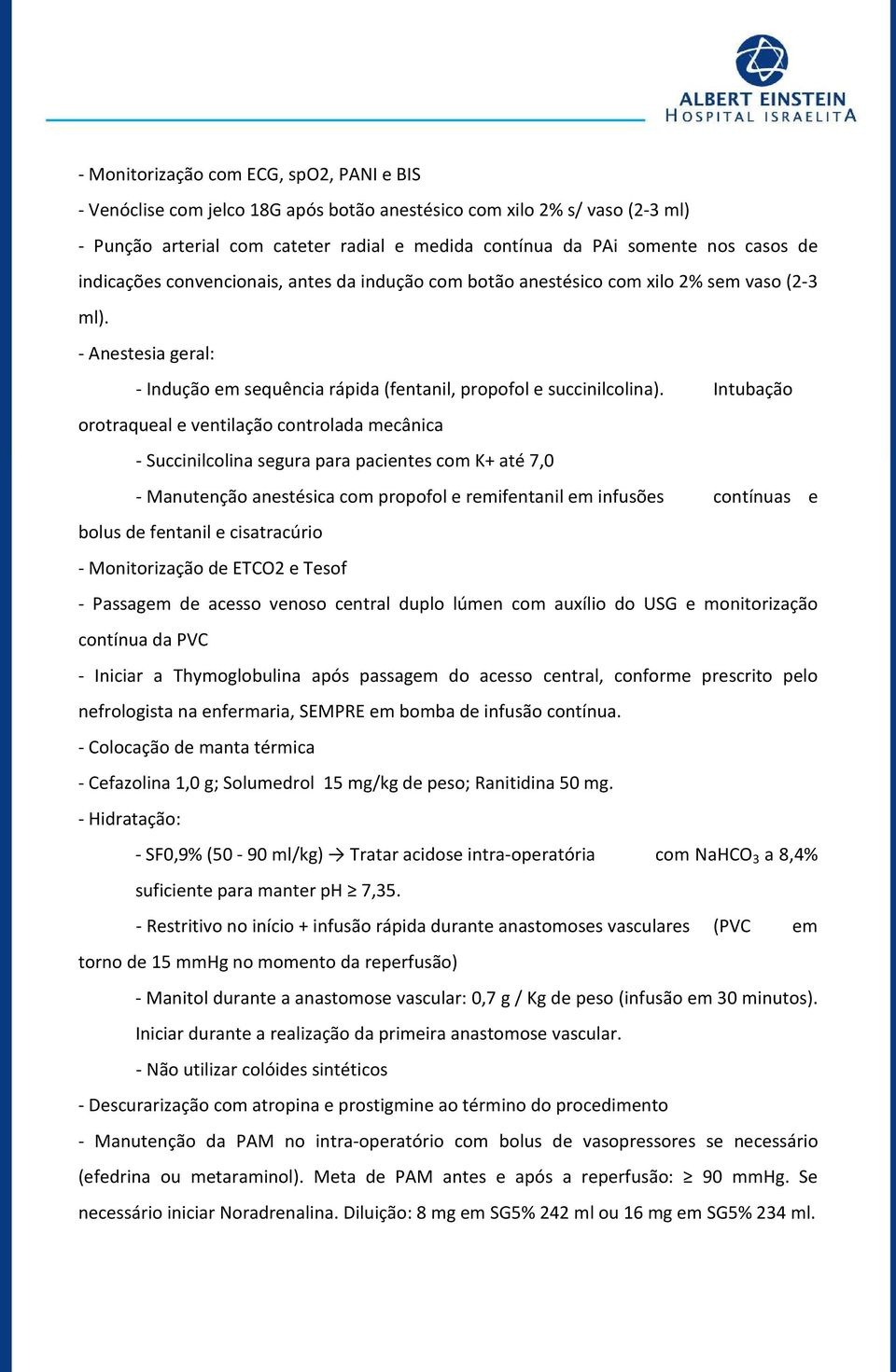 Intubação orotraqueal e ventilação controlada mecânica - Succinilcolina segura para pacientes com K+ até 7,0 - Manutenção anestésica com propofol e remifentanil em infusões contínuas e bolus de