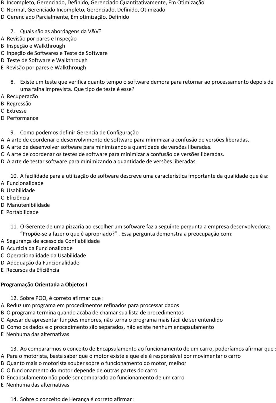 A Revisão por pares e Inspeção B Inspeção e Walkthrough C Inpeção de Softwares e Teste de Software D Teste de Software e Walkthrough E Revisão por pares e Walkthrough 8.