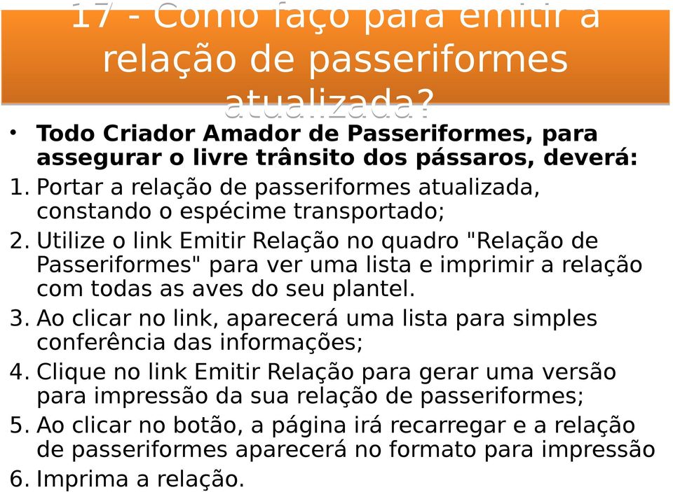 Utilize o link Emitir Relação no quadro "Relação de Passeriformes" para ver uma lista e imprimir a relação com todas as aves do seu plantel. 3.