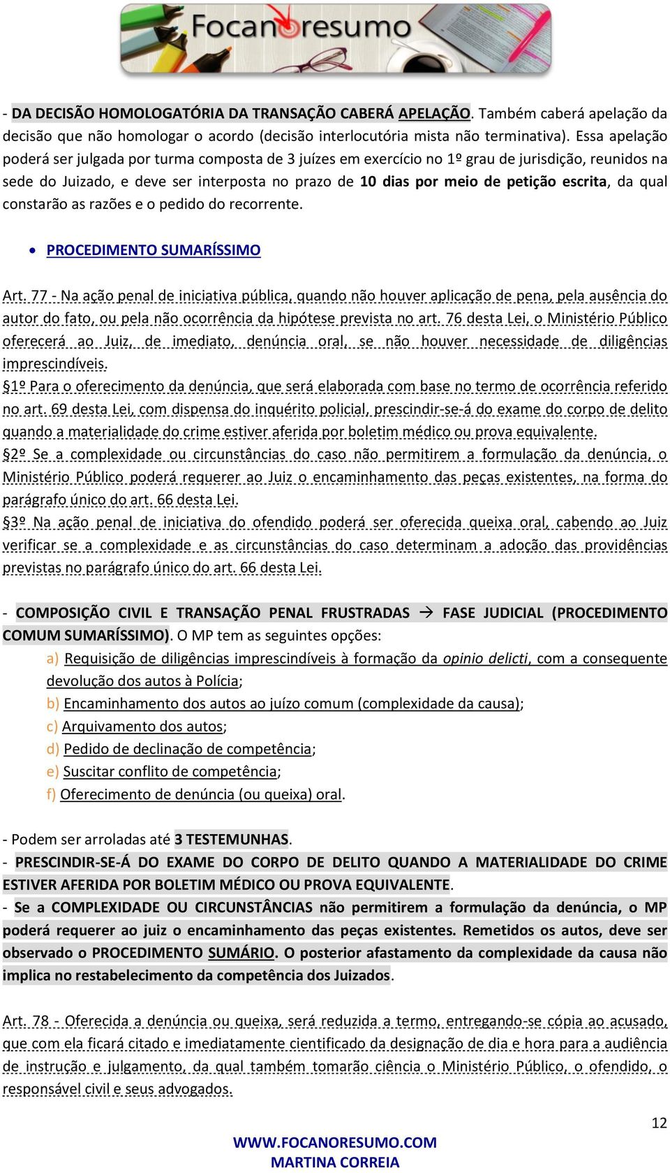 escrita, da qual constarão as razões e o pedido do recorrente. PROCEDIMENTO SUMARÍSSIMO Art.