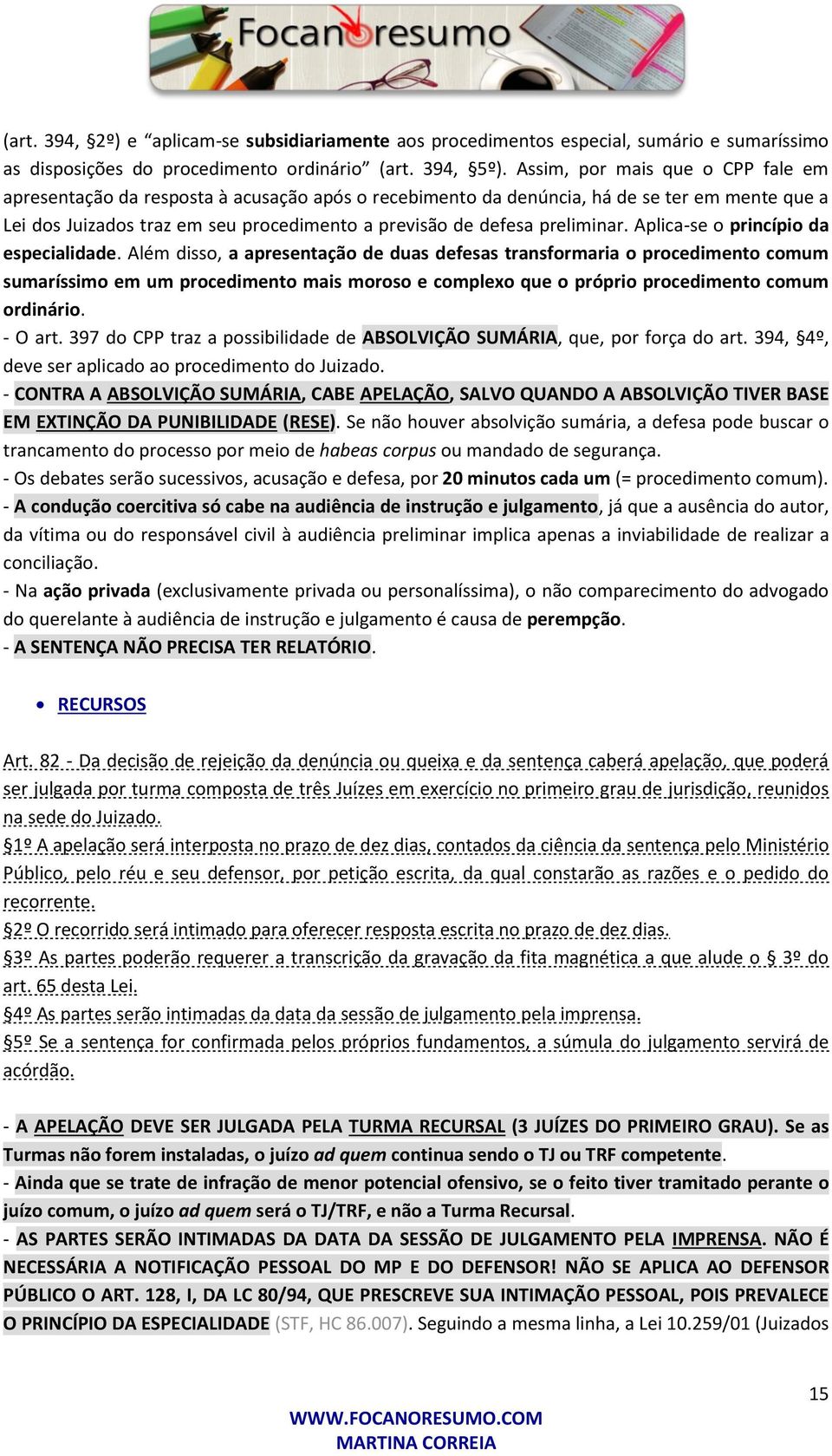 preliminar. Aplica-se o princípio da especialidade.