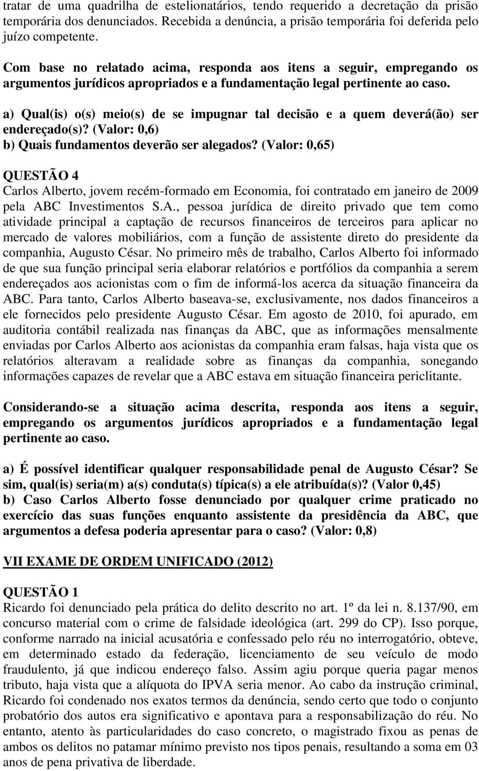 a) Qual(is) o(s) meio(s) de se impugnar tal decisão e a quem deverá(ão) ser endereçado(s)? (Valor: 0,6) b) Quais fundamentos deverão ser alegados?