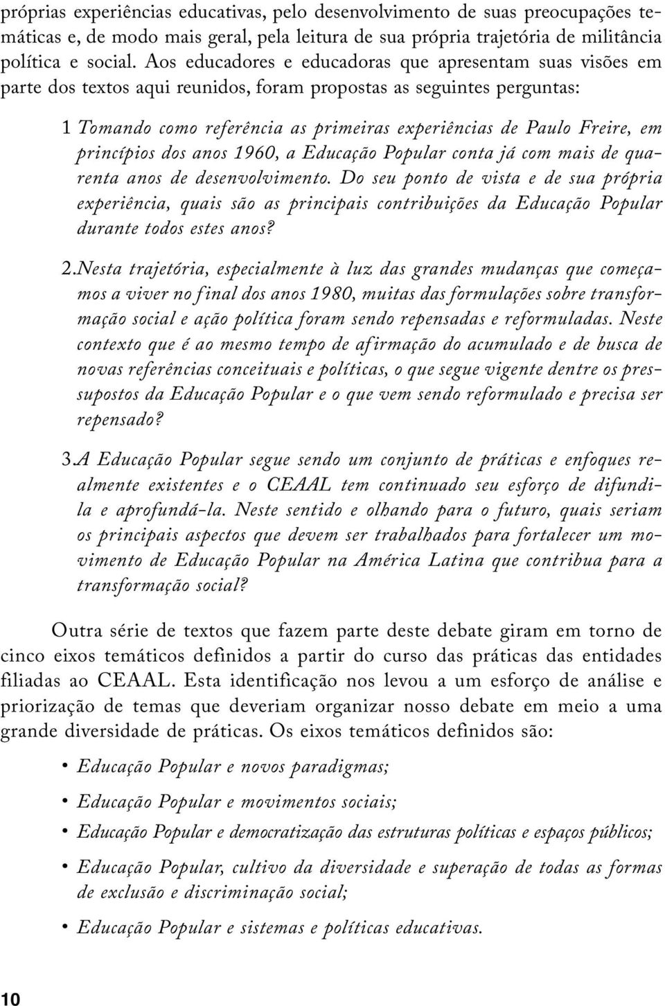 em princípios dos anos 1960, a Educação Popular conta já com mais de quarenta anos de desenvolvimento.