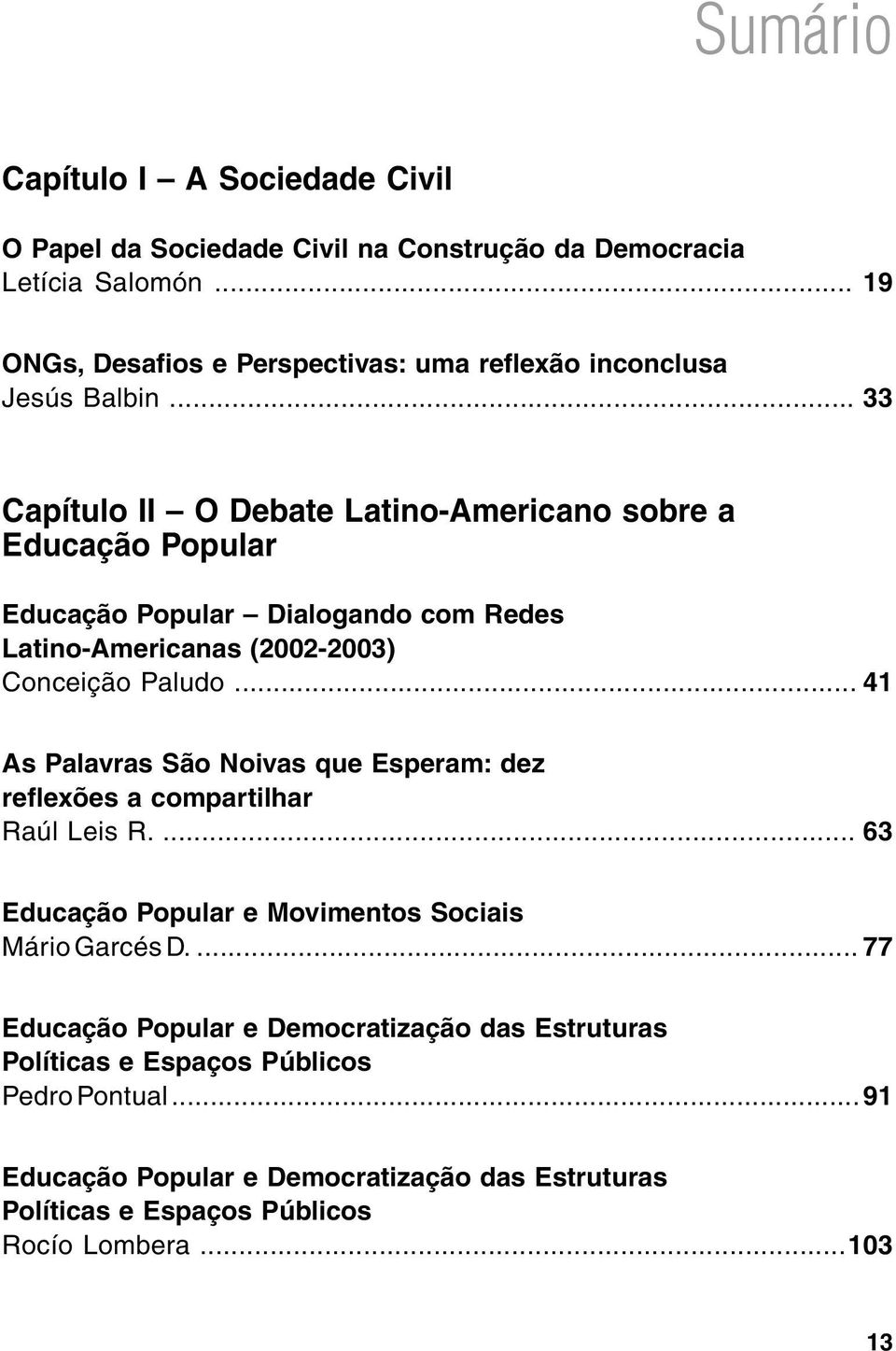 .. 33 Capítulo II O Debate Latino-Americano sobre a Educação Popular Educação Popular Dialogando com Redes Latino-Americanas (2002-2003) Conceição Paludo.