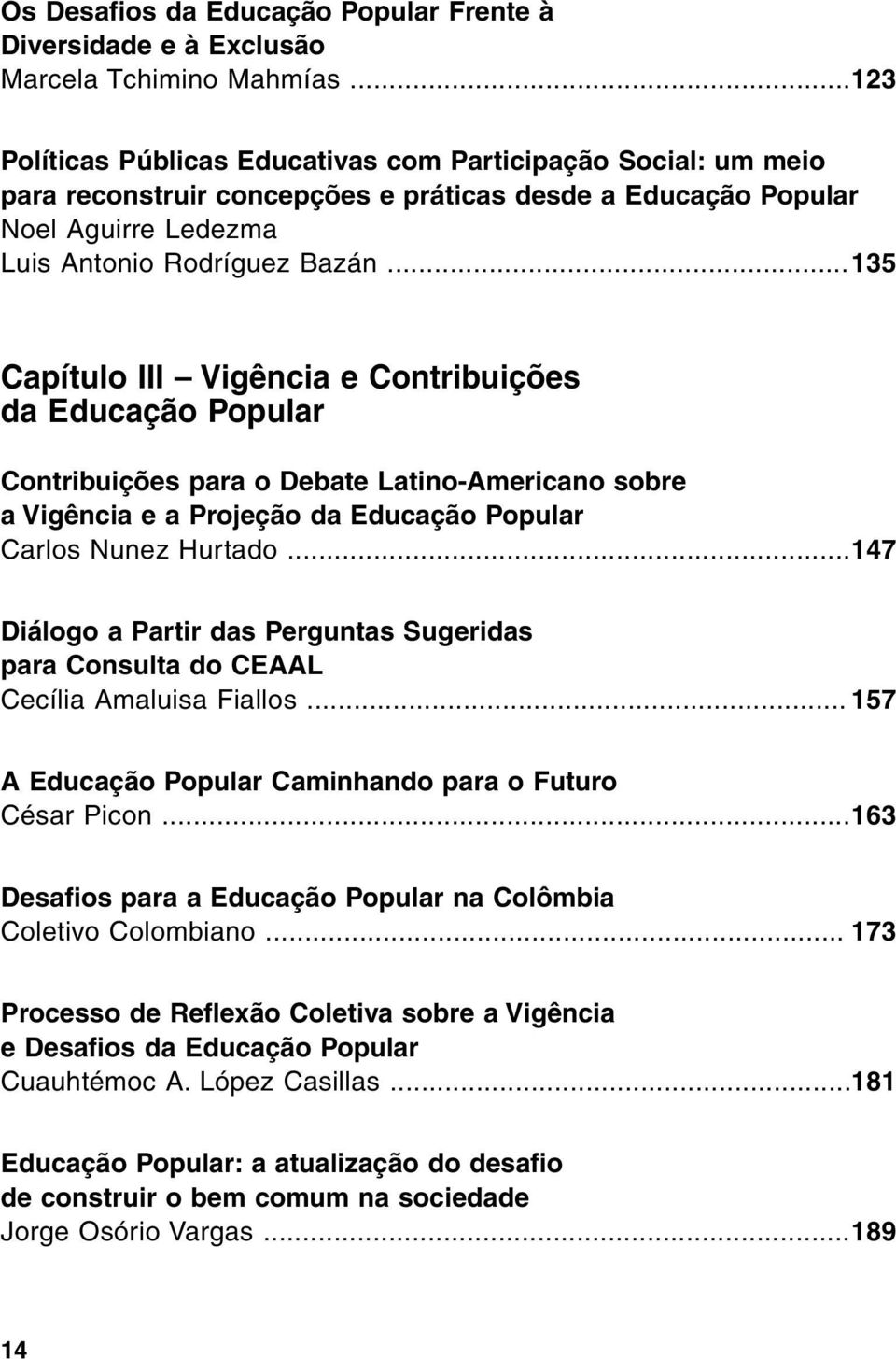 .. 135 Capítulo III Vigência e Contribuições da Educação Popular Contribuições para o Debate Latino-Americano sobre a Vigência e a Projeção da Educação Popular Carlos Nunez Hurtado.